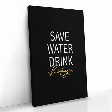 "Save Water Drink Champagne"